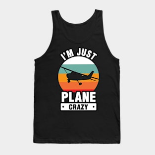 I Am Just Plane Crazy - Airplane Plane Pilot Tank Top